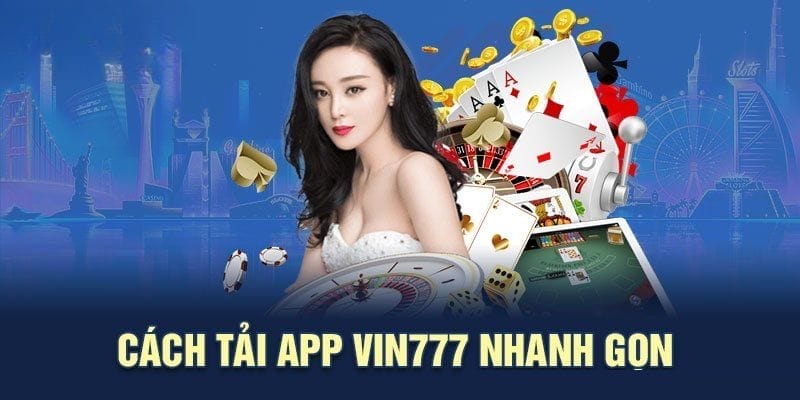 Thao tác tải app Vin777 nhanh gọn lẹ